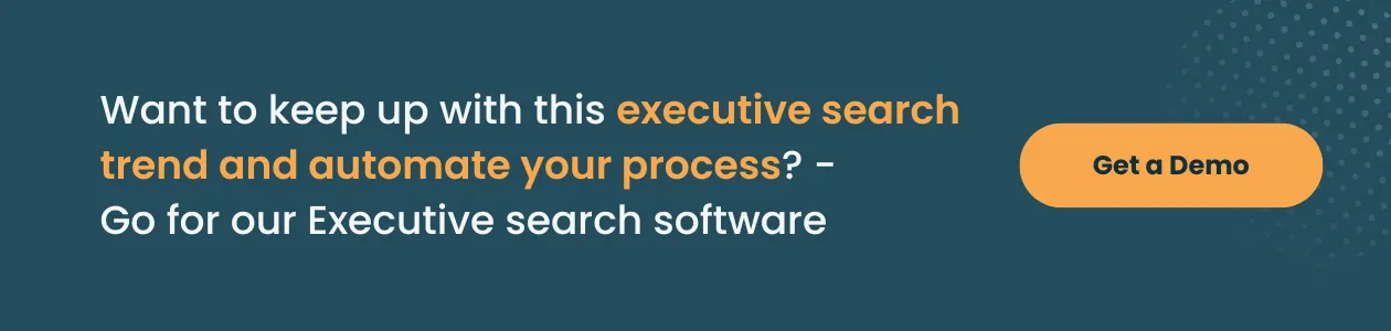 Keep up with executive search trends and automate your process